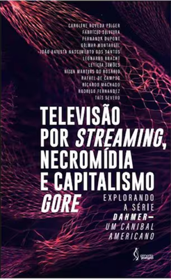 Televisão por Streaming, Necromídia e Capitalismo Gore: Explorando a Série Dahmer - Um Canibal Americano