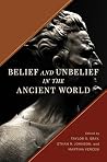 Belief and Unbelief in the Ancient World by Taylor O. Gray