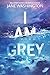 I Am Grey