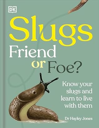 Slugs: Friend or Foe?: Know Your Slugs and Learn to Live with Them