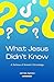 What Jesus Didn't Know by James Agnew