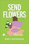 Send Flowers by Emily Buchanan