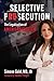 Selective Persecution: The ...