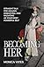 Becoming HER: Straight Talk for Healing, Embodying, and Radiating as Your Most Powerful Self