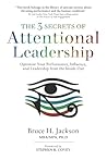 The 3 Secrets of Attentional Leadership: Optimize Your Performance, Influence, and Leadership from the Inside-Out The 3 Secrets of Attentional Leadership: Optimize Your Performance, Influence, and Leadership from the Inside-Out