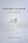 Abiding in Amen: Prayer in a Secular Age Abiding in Amen: Prayer in a Secular Age