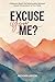 Excuse You?: A Memoir Explo...