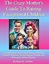 The Crazy Mother's Guide To Raising Exceptional Children by Sonia D. Hebdon 1
