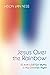 Jesus Over the Rainbow: 10 Anti-LGBTQ+ Myths in the Christian Right
