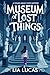 Museum of Lost Things by Lia Lucas