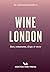 An Opinionated Guide to Wine London by Tom Howells