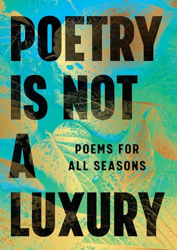 Poetry Is Not a Luxury: Poems for All Seasons (Hardcover)