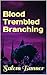 Blood Trembled Branching
