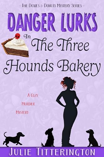 Danger Lurks in The Three Hounds Bakery (Doxies & Donuts Mystery #3)