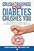 Crush Cravings Before Diabetes Crushes You by Karen Sammer NBC-HWC CNC