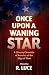 Once Upon A Waning Star: A ...