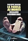 La parola ai morti by Philippe Boxho