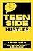 The Teen Side Hustler: A Te...