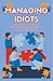 Managing Idiots: Effective ...