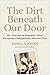 The Dirt Beneath Our Door: My Journey to Freedom after Escaping a Polygamous Mormon Cult