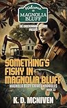 Something's Fishy in Magnolia Bluff by K.D. McNiven