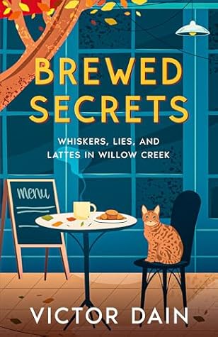 Brewed Secrets: Whiskers, Lies, And Lattes in Willow Creek (The Willow Creek Cozy Mystery- Book 1)