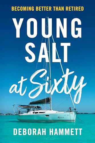 Young Salt at Sixty: Becoming Better Than Retired (Kindle Edition)