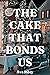 The Cake That Bonds Us: A S...