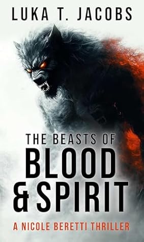 The Beasts of Blood and Spirit: A Nicole Beretti Thriller