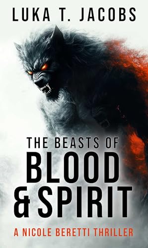 The Beasts of Blood and Spirit: A Nicole Beretti Thriller (Kindle Edition)