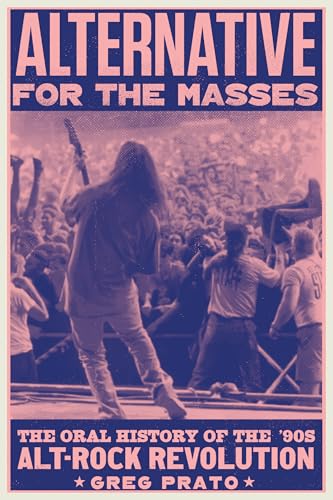 Alternative for the Masses: The '90s Alt-Rock Revolution—An Oral History (Hardcover)