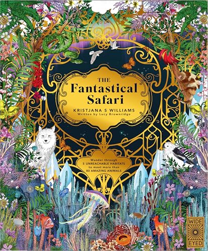 The Fantastical Safari: Wander through 5 of the most remote habitats to meet more than 80 amazing animals (Wild Realms)