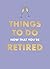 Things to Do Now That You're Retired