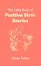 The Little Book of Positive Birth Stories