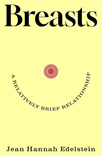 Breasts: A Relatively Brief Relationship (Hardcover)