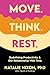 Move. Think. Rest.: Redefin...