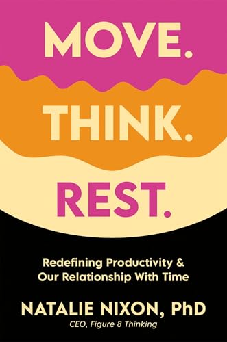 Move. Think. Rest.: Redefining Productivity & Our Relationship with Time (Hardcover)