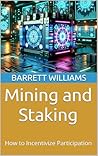 Mining and Staking: How to Incentivize Participation (Crypto Coin Mastery: A Step-by-Step Guide to Creating Your Own Digital Currency Book 9)