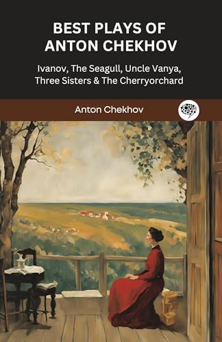 Best Plays of Anton Chekhov: Ivanov, The Seagull, Uncle Vanya, Three Sisters & The Cherryorchard