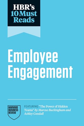 HBR's 10 Must Reads on Employee Engagement (featuring "The Power of Hidden Teams" by Marcus Buckingham and Ashley Goodall)