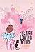 FRENCH LOVING TOUCH: a cele...
