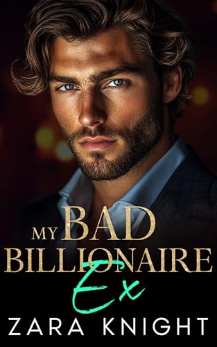 My Bad Billionaire Ex: A Second Chance Romance (My Bad Billionaires)