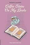 Coffee Stains On My Books by Stefania Lucchetti Coffee Stains On My Books by Stefania Lucchetti
