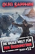 Die ideale Welt für den Soziopathen (Buch 12): Ein apokalyptisches LitRPG-Abenteuer