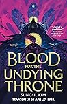 Blood for the Undying Throne by Sung-Il Kim