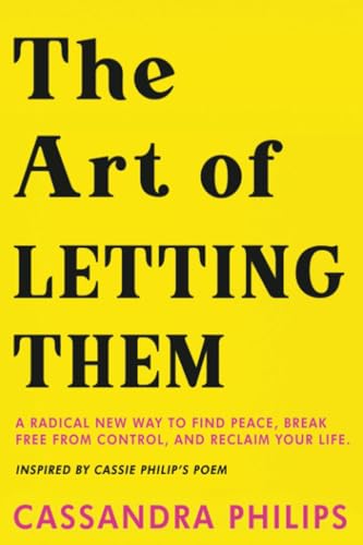The Art of Letting Them: A Radical New Way to Find Peace, Break Free from Control, and Reclaim Your Life Inspired by Cassie Phillips' Poem (let them book mel robbins)