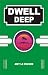 DWELL DEEP