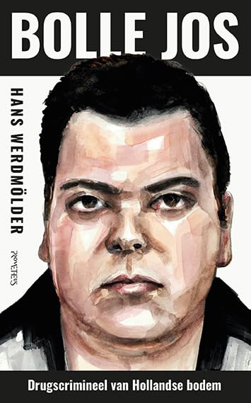 Bolle Jos: Drugscrimineel van Hollandse bodem (Paperback)