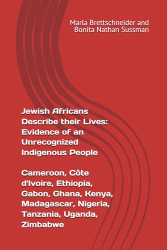 Jewish Africans Describe their Lives: Evidence of an Unrecognized Indigenous People; Cameroon Côte d'Ivoire Ethiopia Gabon Ghana Kenya Madagascar ... The Jewish Phenomenon in Sub-Saharan Africa) (Paperback)