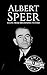 Albert Speer: A Life from Beginning to End (World War 2 Biographies)